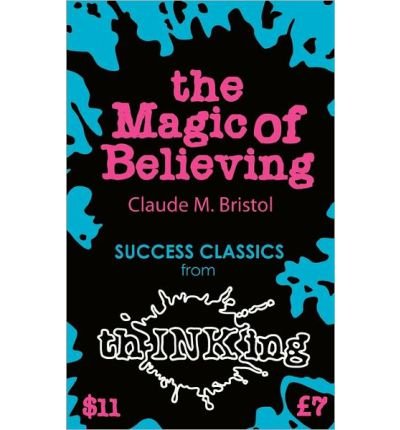 [ [ [ The Magic of Believing (Thinking Classics)[ THE MAGIC OF BELIEVING (THINKING CLASSICS) ] By Bristol, Claude M. ( Author )Apr-22-2011 Paperback