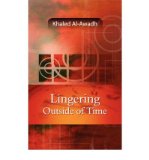 [ [ [ Lingering Outside of Time [ LINGERING OUTSIDE OF TIME ] By Al-Awadh, Khaled ( Author )Sep-06-2007 Paperback