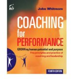 By John Whitmore Coaching for Performance: GROWing Human Potential and Purpose - The Principles and Practice of Coach (Fourth Edition)