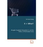 [ { X = WHAT? DOUGLAS COUPLAND, GENERATION X, AND THE POLITICS OF POSTMODERN IRONY[ X = WHAT? DOUGLAS COUPLAND, GENERATION X, AND THE POLITICS OF POSTMODERN IRONY ] BY ZURBRIGG, TERRI SUSAN ( AUTHOR )AUG-01-2008 PAPERBACK } ] by Zurbrigg, Terri Susan (AUT