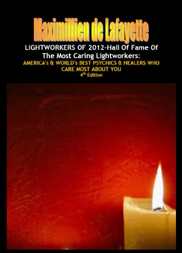 4th Edition. LIGHTWORKERS OF 2012-Hall of Fame of the Most Caring Lightworkers: AMERICA's & WORLD's BEST PSYCHICS & HEALERS WHO CARE MOST ABOUT YOU