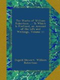 The Works of William Robertson ...: To Which Is Prefixed, an Account of His Life and Writings, Volume 11