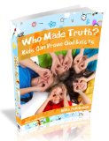 Who Made Truth? Kids Can Prove God Exists: How Kids and Teens Can Know God Exists Using Easy Logic and Presuppositions