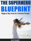 The Superhero Blueprint - Magical Big Ideas for Common People (Power Grid Activation Book 3)