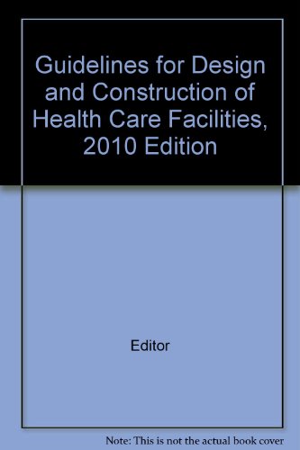 Guidelines for Design and Construction of Health Care Facilities, 2010 Edition