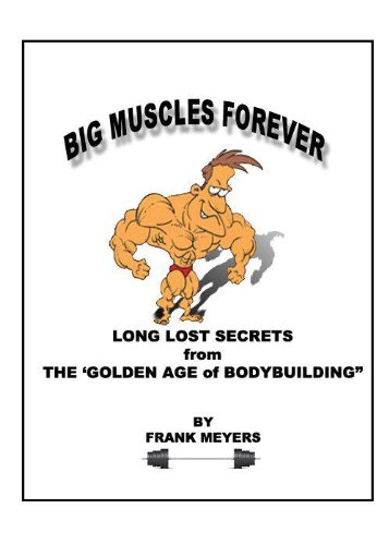 Big Muscle Forever: Long Lost Secrets from the Golden Age of Bodybuilding