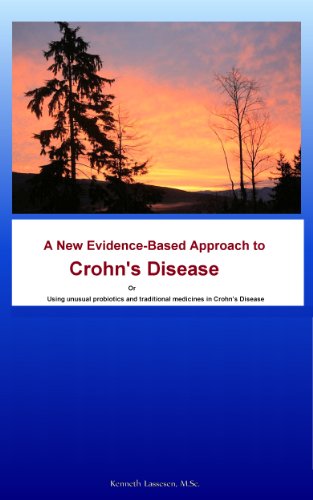 A New Evidence-Base Approach to Crohn's Disease Or  Using unusual probiotics and traditional medicines in Crohn's Disease (Autoimmune Illnesses and Microflora Book 1)