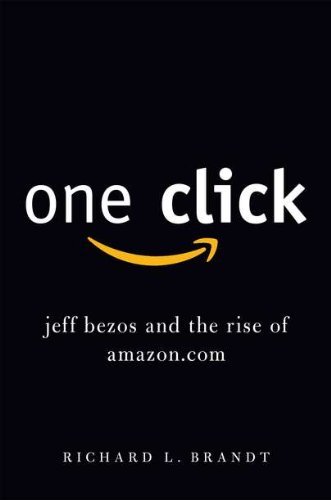 By Richard L. Brandt:One Click: Jeff Bezos and the Rise of Amazon.com [Hardcover]