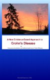 A New Evidence-Base Approach to Crohn's Disease Or  Using unusual probiotics and traditional medicines in Crohn's Disease (Autoimmune Illnesses and Microflora Book 1)