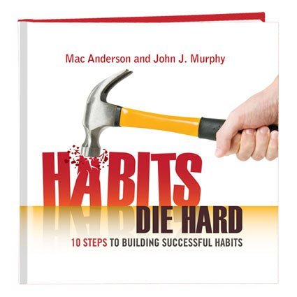 Habits Die Hard - 10 Steps to Building Successful Habits
