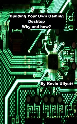 Building Your Own Gaming Desktop. Why and How?