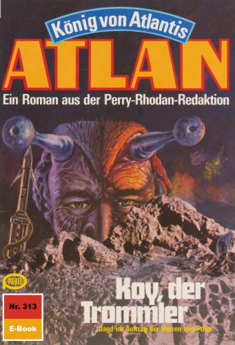 Atlan 313: Koy, der Trommler (Heftroman): Atlan-Zyklus "KÃ¶nig von Atlantis (Teil 1)" (Atlan classics Heftroman) (German Edition)