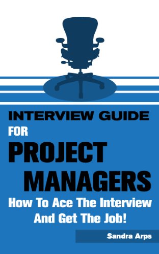 Interview Guide for Project Managers: How to Ace the Interview and Get the Job!