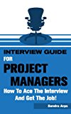 Interview Guide for Project Managers: How to Ace the Interview and Get the Job!