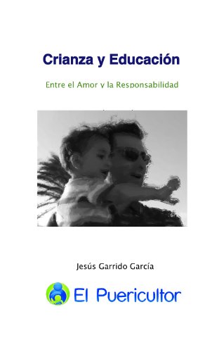 Crianza y EducaciÃ³n: Entre el amor y la responsabilidad (Spanish Edition)