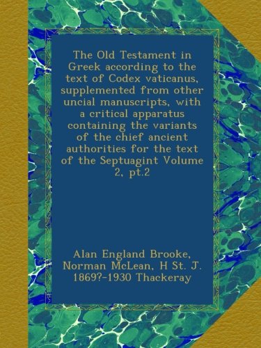 The Old Testament in Greek according to the text of Codex vaticanus, supplemented from other uncial manuscripts, with a critical apparatus containing ... for the text of the Septuagint Volume 2, pt.2