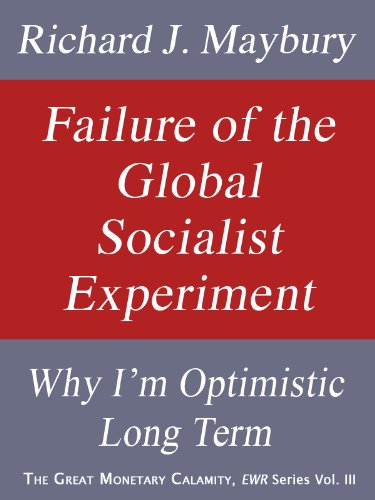 Failure of the Global Socialist Experiment: Why I’m Optimistic Long Term (The Great Monetary Calamity Series Book 3)