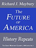 The Future of America: History Repeats (The Great Monetary Calamity Series Book 1)