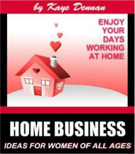 Home Business Ideas For Women Of All Ages (Home Based Business)