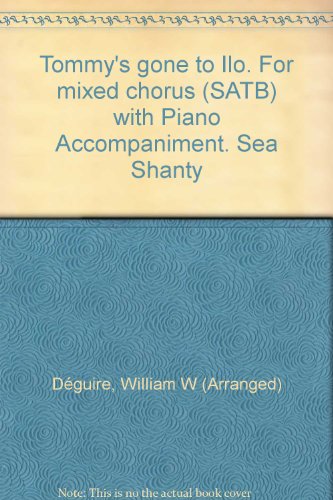 Tommy's gone to Ilo. For mixed chorus (SATB) with Piano Accompaniment. Sea Shanty