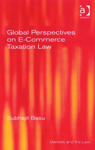 Global Perspectives on E-Commerce Taxation Law (Markets and the Law)