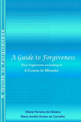 A Guide to Forgiveness - True Forgiveness According to A Course in Miracles
