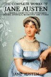 The Complete Works of Jane Austen (All Novels, Short Stories, Unfinished Works, Juvenilia, Letters, Poems, Prayers, Memoirs and Biographies - Fully Illustrated)