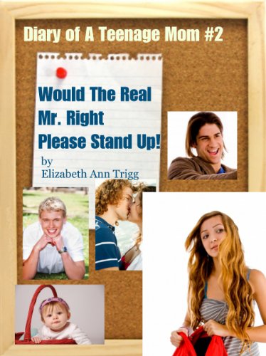 Would The Real Mr. Right Please Stand Up! (Diary of A Teenage Mom Book 2)