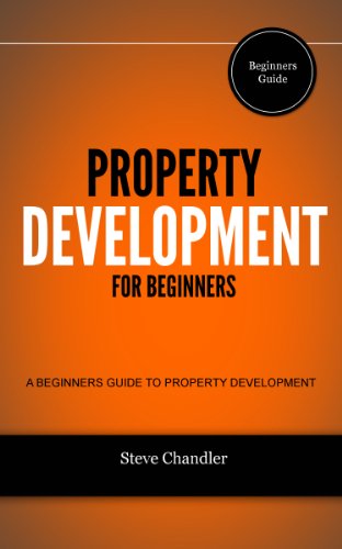 Property Development for Beginners: A Beginners Guide to Property Development