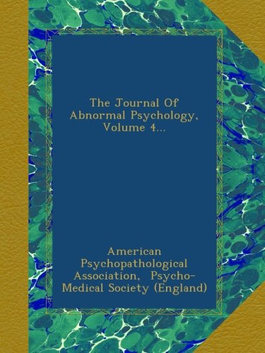 The Journal Of Abnormal Psychology, Volume 4...