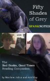 Fifty Shades of Grey SpankNotes: The Bad Books, Good Times Reading Companion