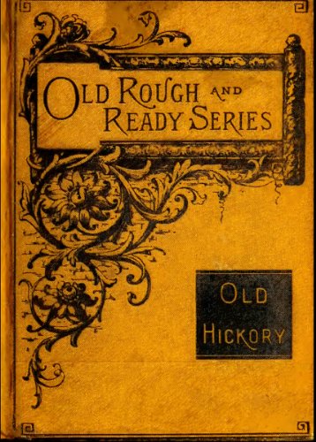 Old Hickory - Young Folks' Life of Gen. Andrew Jackson (Original Illustrations and Text) (Pioneers and Patriots Classics Book 23)