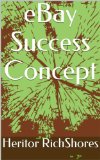 eBay Success Concept (The Fundamentals Of Internet Wealth Creation. Book 5)