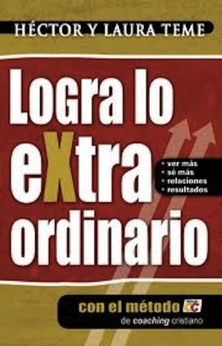 LOGRA LO EXTRAORDINARIO con el metodocc (Serie de Hector Teme de Coaching Cristiano y reflexiones nÂº 1) (Spanish Edition)