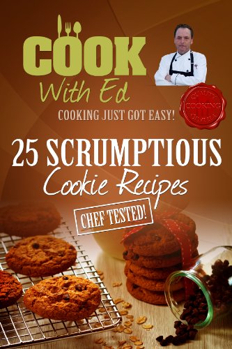 Cook With Ed: 25 Scrumptious Cookie Recipes