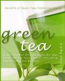 Green Tea: Delicious, And Also Beneficial For Your Health - Including Some Green Tea Recipes: Green Tea is not only a nice drink, itÂ´s really good for ... mental well-being (Benefits of Green Tea)