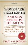 WOMEN ARE FROM EARTH AND MEN ARE FROM THE MOON; A Romantic Comedy For Rebutting The Alpha Male's B.S!