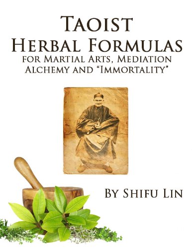 Taoist Herbal Formulas for Martial Arts, Mediation, Alchemy and "Immortality"