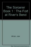 The Sorcerer Book 1 : The Fort at River's Bend