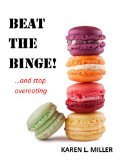 Beat the Binge! And Stop Overeating