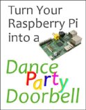 Turn Your Raspberry Pi into a Dance Party Doorbell
