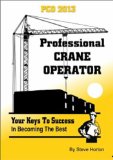 Professional Crane Operator  Your Keys to Success in Becoming the Best