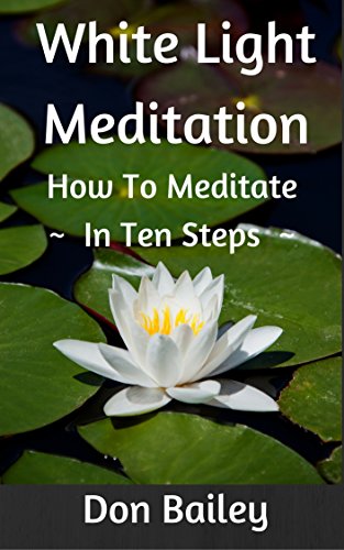 White Light Meditation / How to Meditate ~ in Ten Steps ~