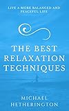 10 of The Best Relaxation Techniques: Helping You Live a More Balanced and Peaceful Life