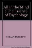 ALL IN THE MIND : THE ESSENCE OF PSYCHOLOGY