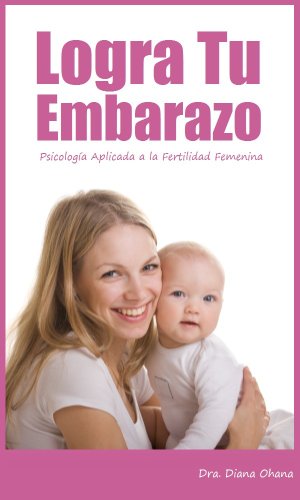 Logra Tu Embarazo - PsicologÃ­a Aplicada a la Infertilidad (Spanish Edition)