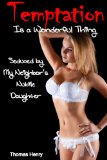 Temptation Is a Wonderful Thing (Seduced by My Neighbor's Nubile Daughter)