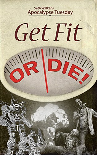 Get Fit or Die: Apocalypse Fitness for Survival of the Fatties (Apocalypse Tuesday)
