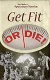 Get Fit or Die: Apocalypse Fitness for Survival of the Fatties (Apocalypse Tuesday)