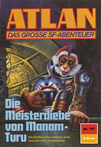 Atlan 787: Die Meisterdiebe von Manam-Turu (Heftroman): Atlan-Zyklus "Im Auftrag der Kosmokraten" (Atlan classics Heftroman) (German Edition)